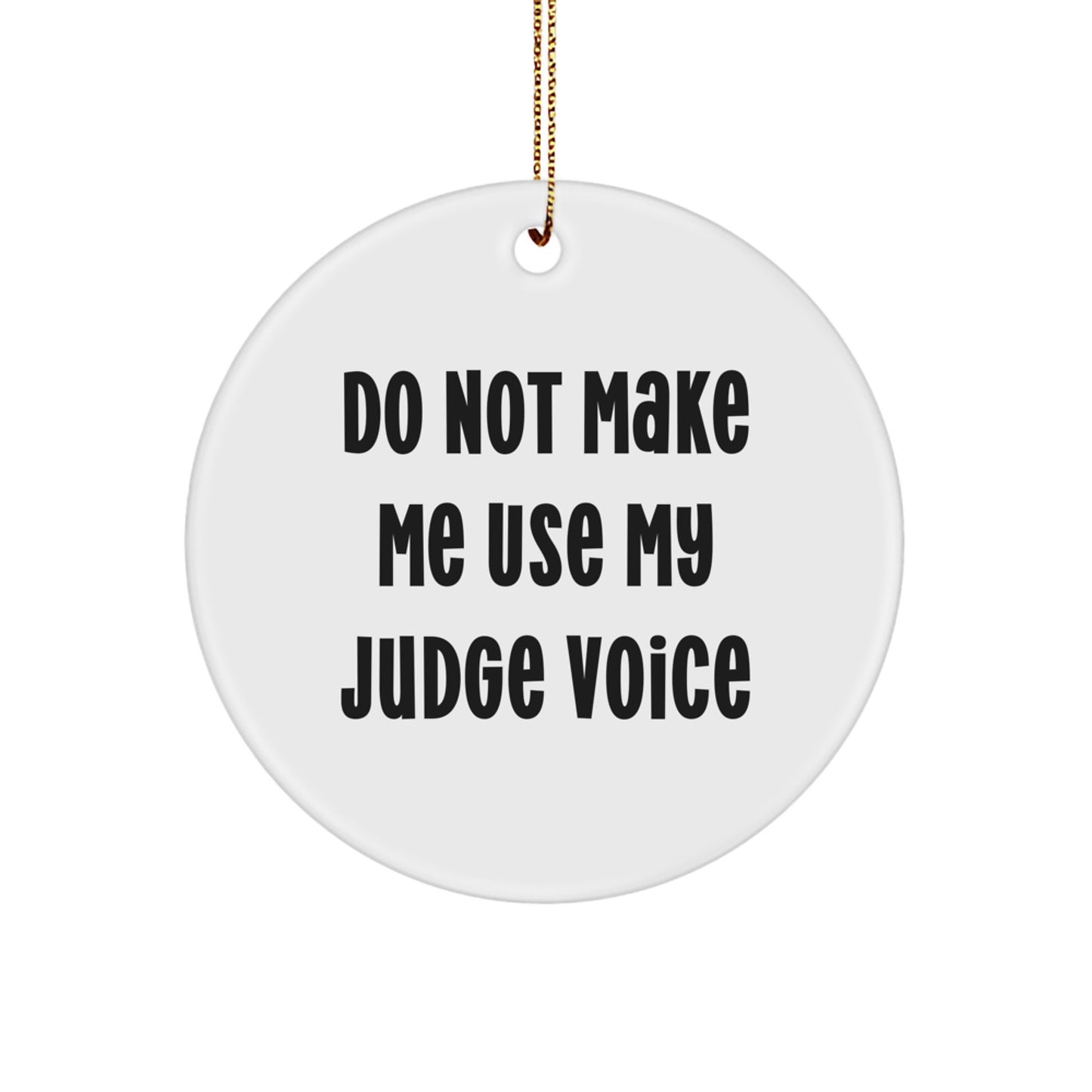 Funny Judge Gifts from Friends Christmas Circle Ornament, 'Do Not Make Me Use My Judge Voice' - Image 1