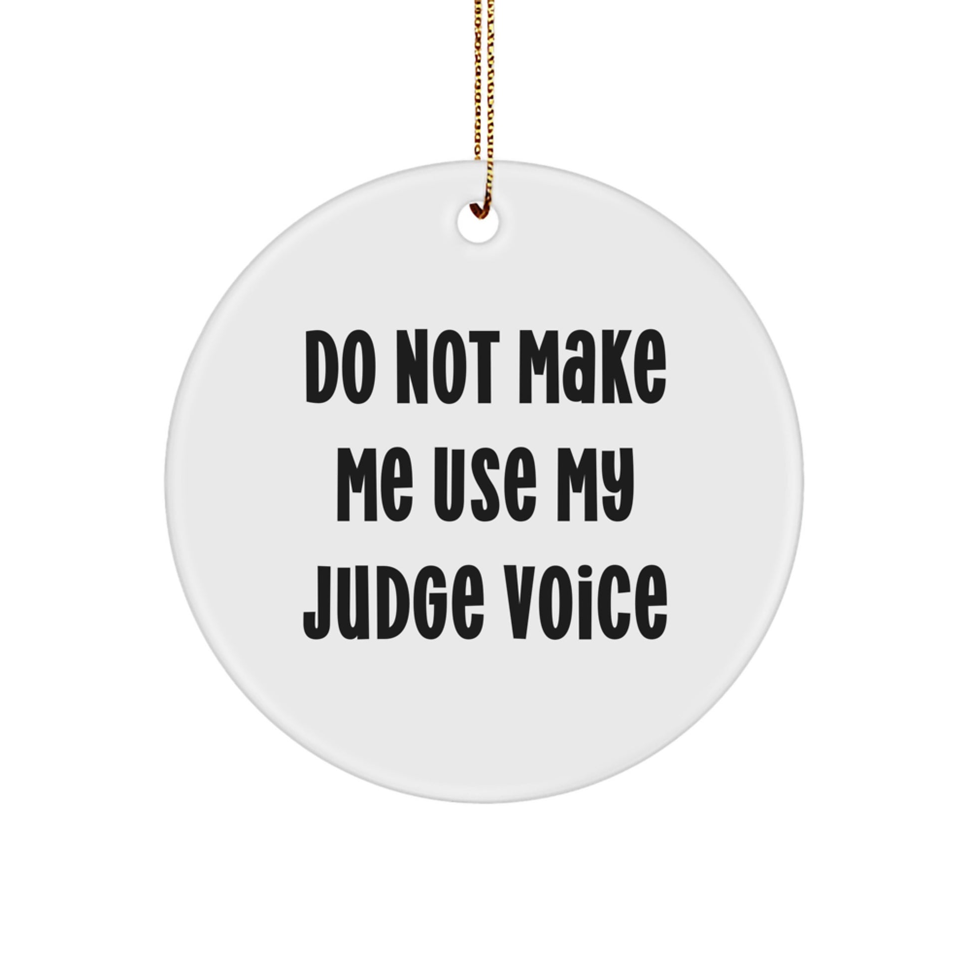 Funny Judge Gifts from Friends Christmas Circle Ornament, 'Do Not Make Me Use My Judge Voice' - Image 1