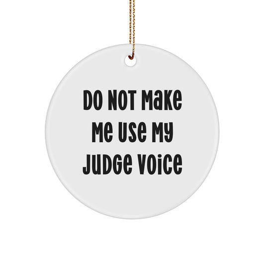 Funny Judge Gifts from Friends Christmas Circle Ornament, 'Do Not Make Me Use My Judge Voice' - Image 1