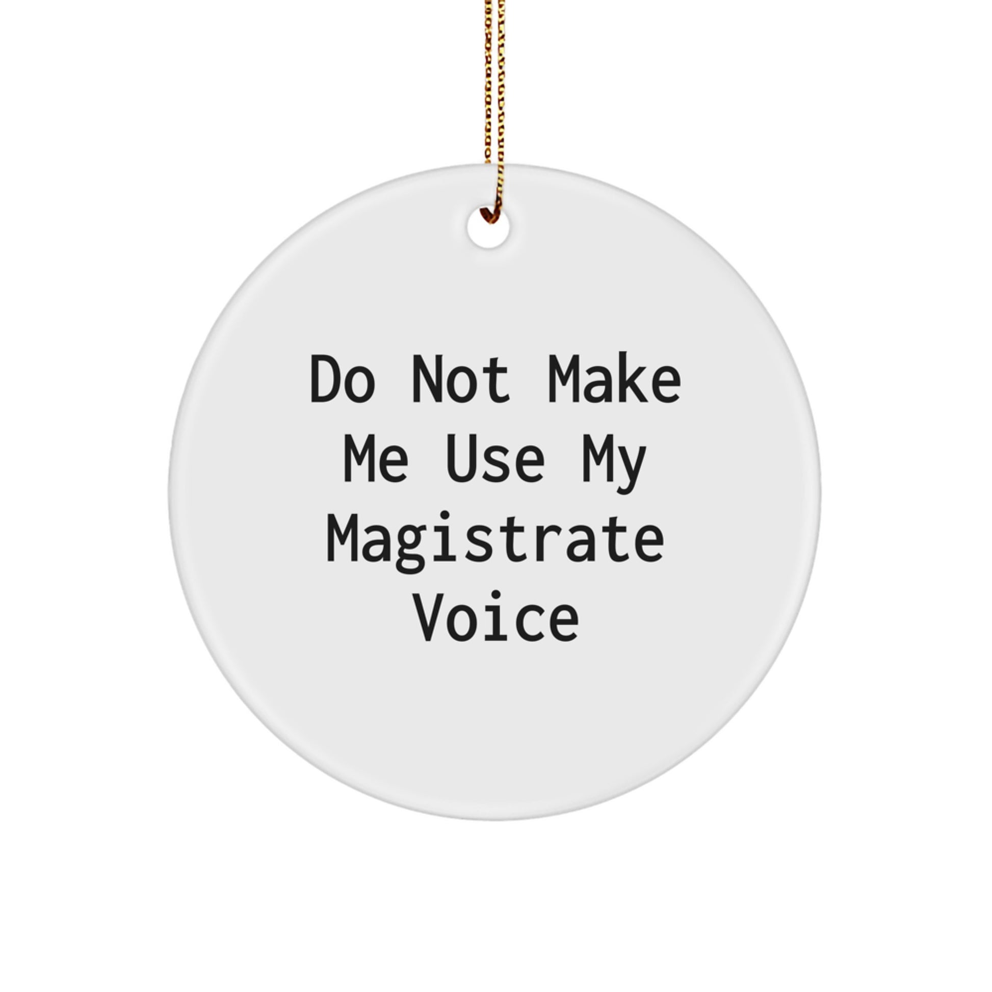 Gifts from Friends to Magistrate, 'Do Not Make Me Use My Magistrate Voice' Funny Circle Ornament, Christmas Unique Gifts - Image 1