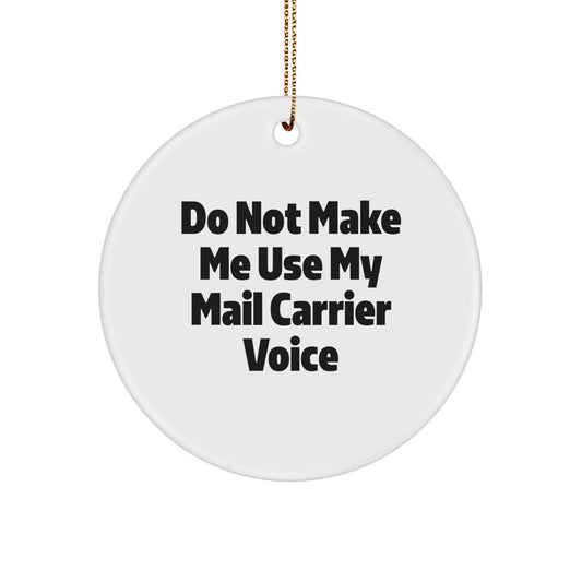 Funny Mail Carrier Gifts, Mail Carrier Circle Ornament, Christmas Unique Gifts from Friends for Mail Carrier, Do Not Make Me Use My Mail Carrier Voice - Image 1