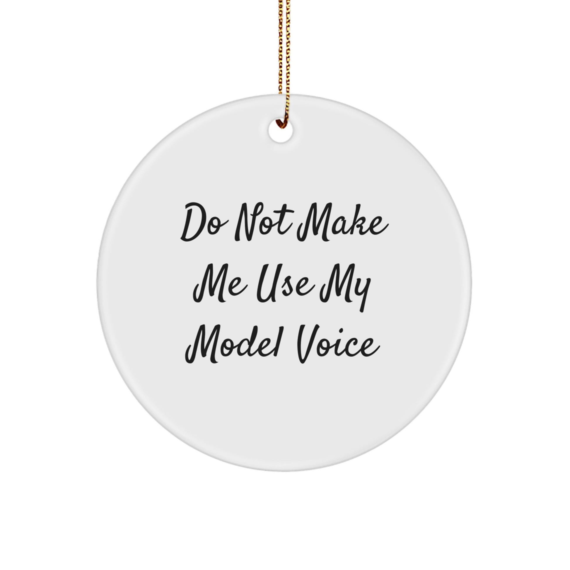 Funny Model Gifts from Friends, Unique Circle Ornament for Model Enthusiasts, Christmas Decorations with Do Not Make Me Use My Model Voice Quote - Image 1
