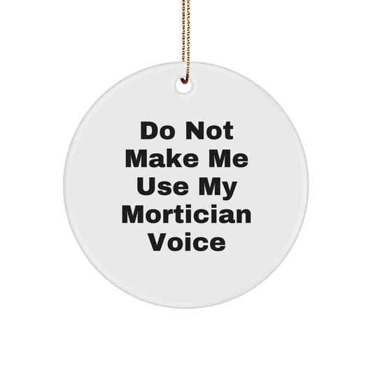 Funny Mortician Gifts from Friends, Mortician Christmas Unique Ornaments for Mortician, Circle Ornament Funny Quote 'Do Not Make Me Use My Mortician Voice', Gifts for Mortician Men Women - Image 1