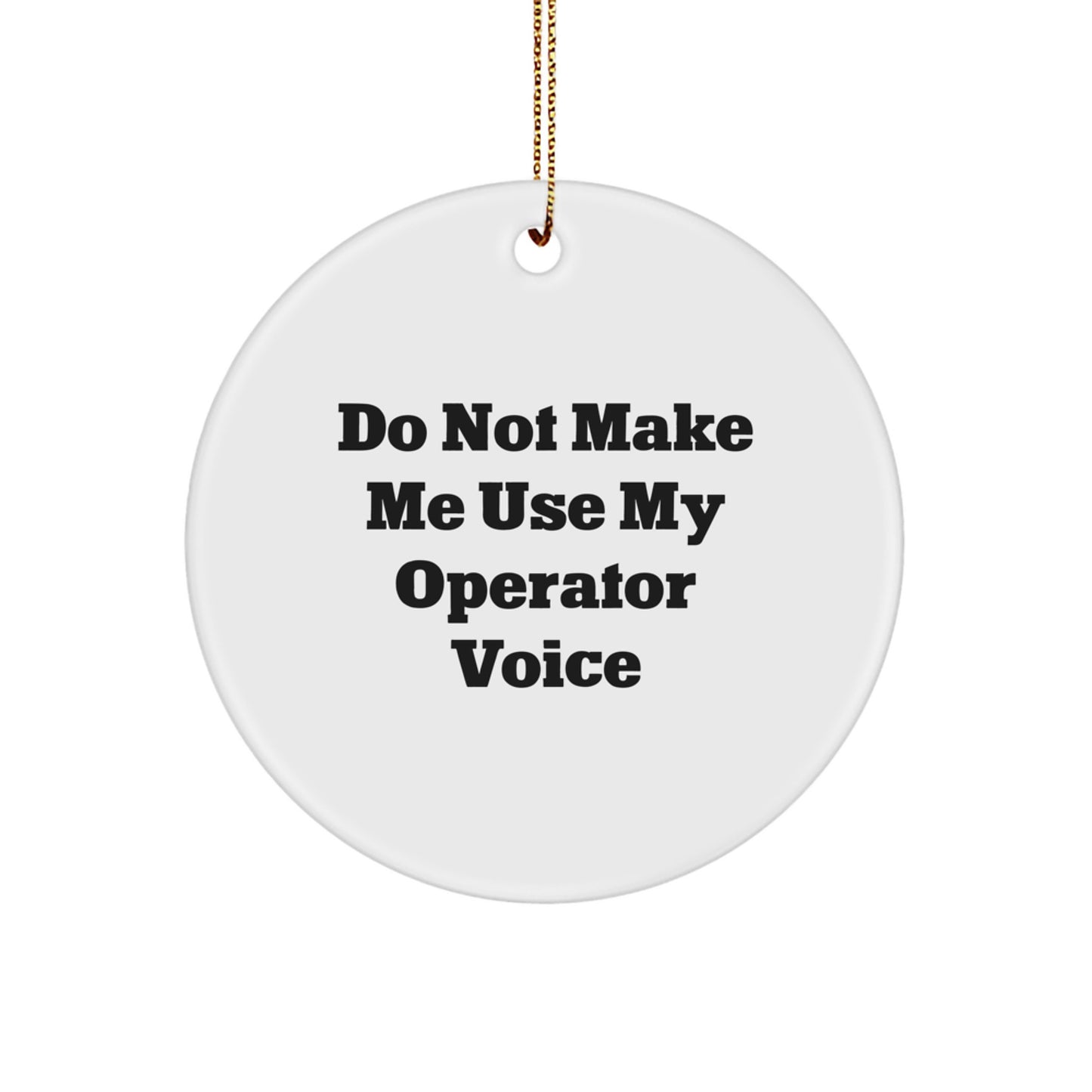 Funny Operator Gifts from Men, Women, or Friends - 'Do Not Make Me Use My Operator Voice' Christmas Unique Circle Ornament for Operator, Coworkers, or Family - Image 1