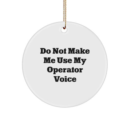 Funny Operator Gifts from Men, Women, or Friends - 'Do Not Make Me Use My Operator Voice' Christmas Unique Circle Ornament for Operator, Coworkers, or Family - Image 1