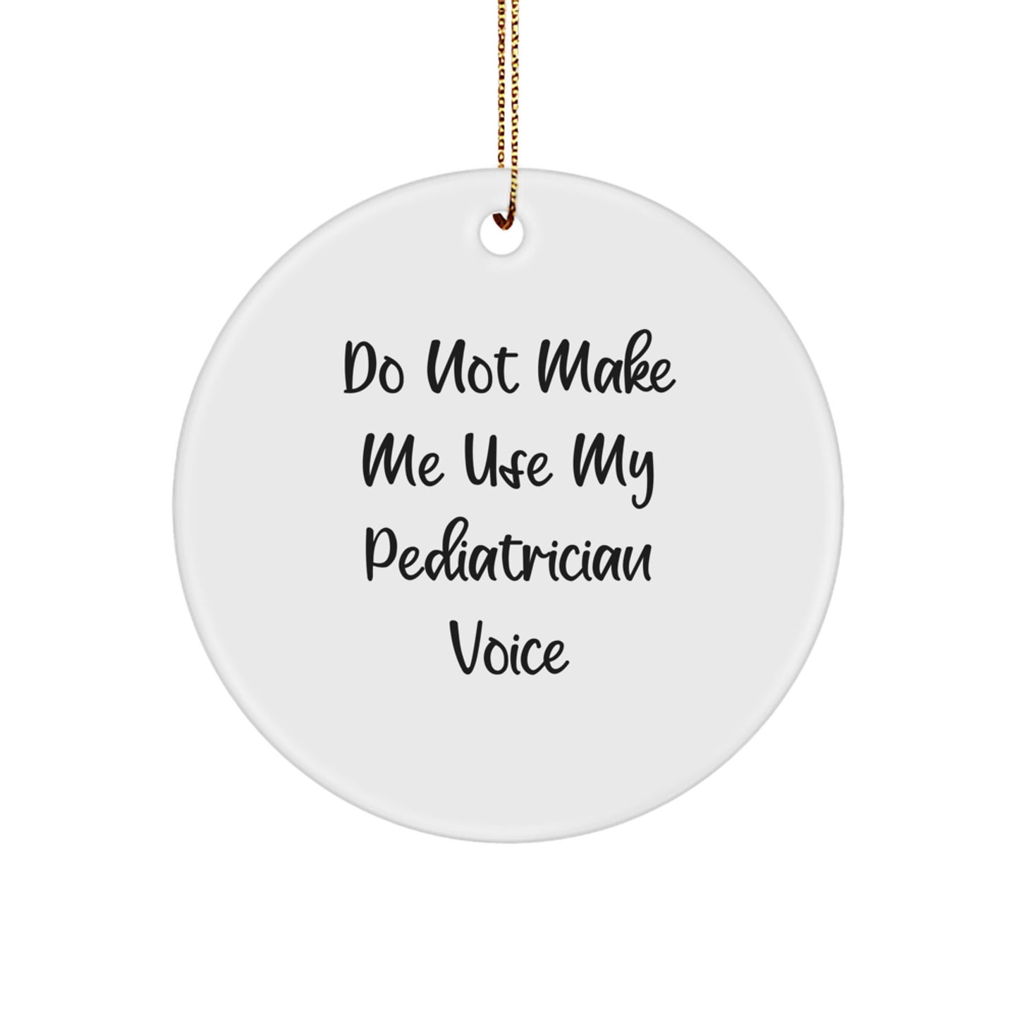 Funny Pediatrician Gifts from Men for Women on Christmas Unique Circle Ornaments - 'Do Not Make Me Use My Pediatrician Voice' - Image 1