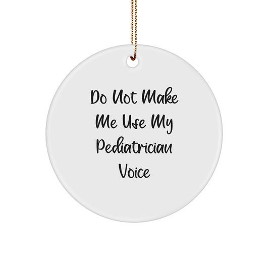 Funny Pediatrician Gifts from Men for Women on Christmas Unique Circle Ornaments - 'Do Not Make Me Use My Pediatrician Voice' - Image 1