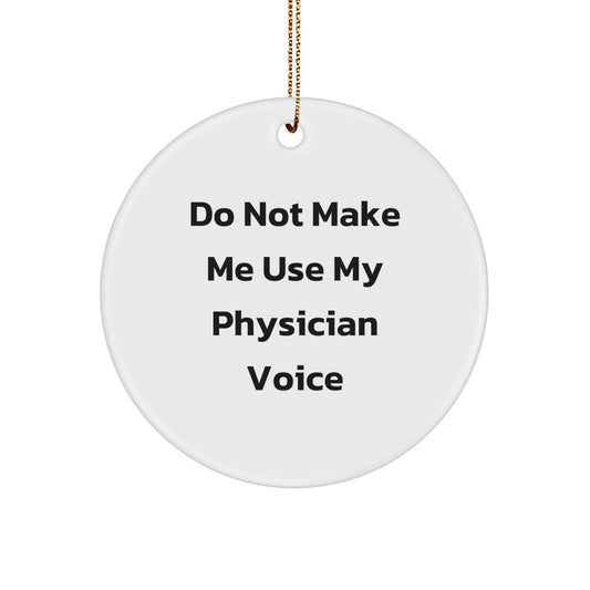 Funny Physician Gifts from Men for Friends and Family - 'Do Not Make Me Use My Physician Voice' Christmas Circle Ornament - Image 1