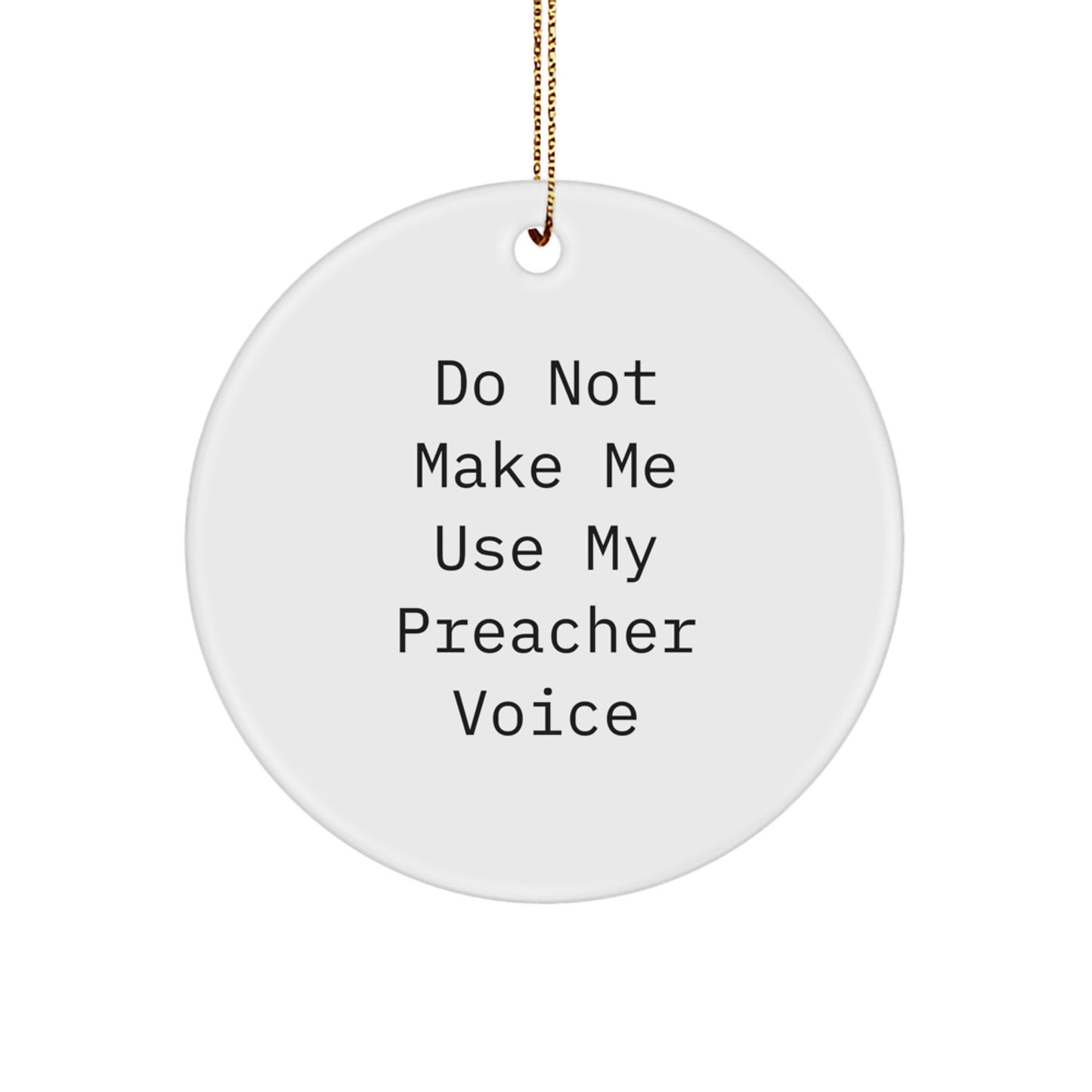 Funny Preacher Gifts from Friends, White Circle Ornament for Preachers, Do Not Make Me Use My Preacher Voice Christmas Decorations - Image 1