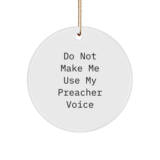 Funny Preacher Gifts from Friends, White Circle Ornament for Preachers, Do Not Make Me Use My Preacher Voice Christmas Decorations - Image 1