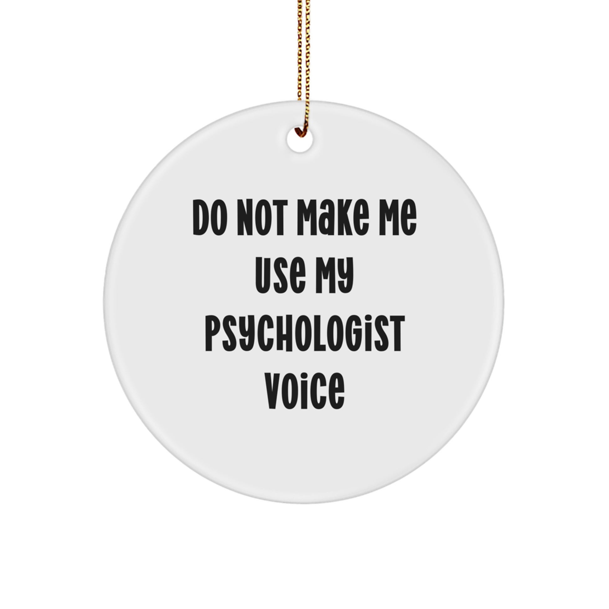 Funny Psychologist Gifts from Friends for Women, Unique Christmas Circle Ornament with Do Not Make Me Use My Psychologist Voice Humor - Image 1