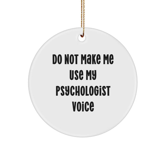 Funny Psychologist Gifts from Friends for Women, Unique Christmas Circle Ornament with Do Not Make Me Use My Psychologist Voice Humor - Image 1