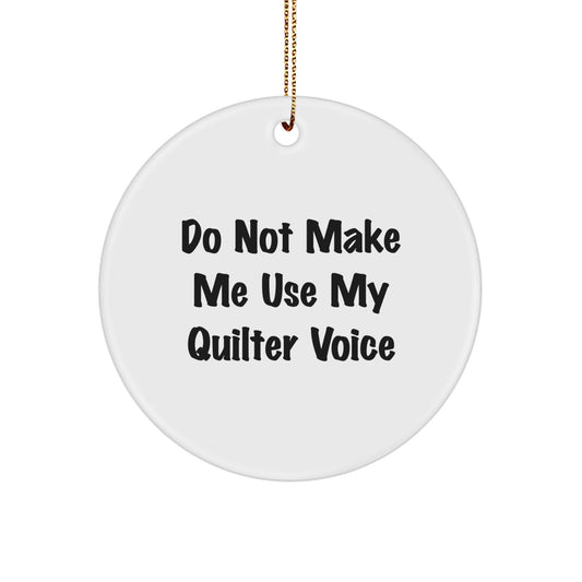 Funny Quilter Gifts from Friends to Quilter, Circle Ornament, Christmas Unique Decorations, 'Do Not Make Me Use My Quilter Voice' - Image 1