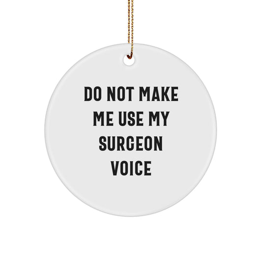 Funny Surgeon Gifts, Christmas Unique Ornaments, 'Do Not Make Me Use My Surgeon Voice' Circle Ornament for Surgeon, Gifts from Men to Women, Christmas Decorations for Home, Office, or Hospital - Image 1