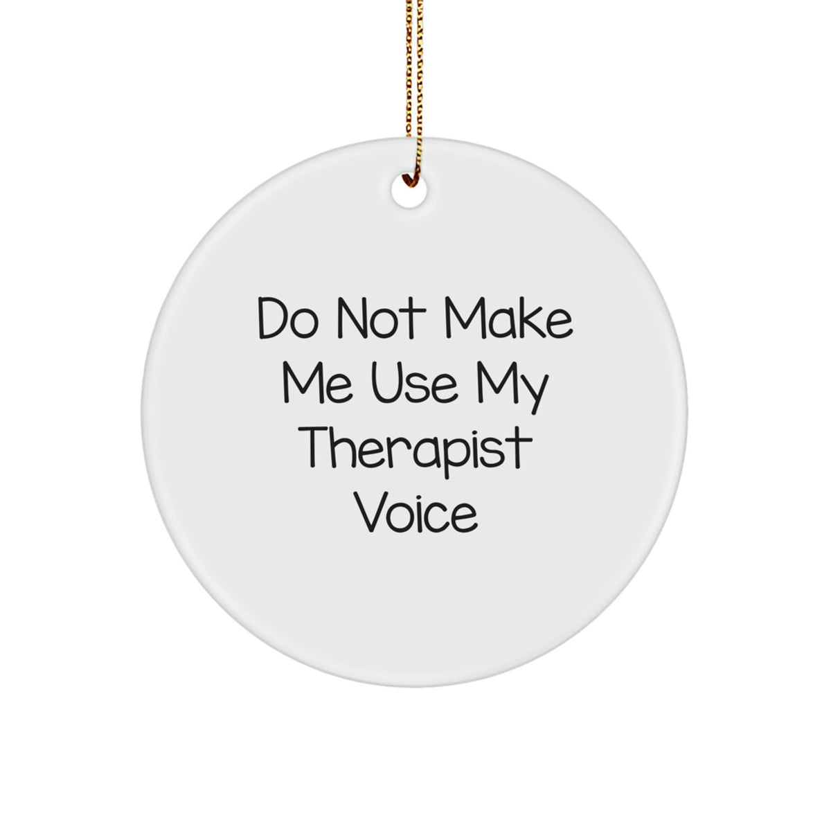 Funny Therapist Gifts from Friends for Men and Women, Do Not Make Me Use My Therapist Voice Circle Ornament, Unique Christmas Decorations - Image 1