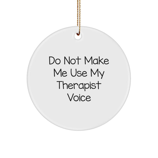 Funny Therapist Gifts from Friends for Men and Women, Do Not Make Me Use My Therapist Voice Circle Ornament, Unique Christmas Decorations - Image 1