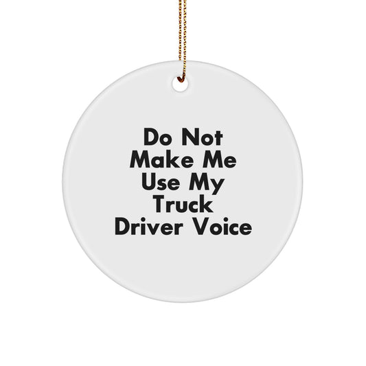 Funny Truck Driver Gifts from Family for Christmas Unique Circle Ornament with Do Not Make Me Use My Truck Driver Voice Quote, White - Image 1