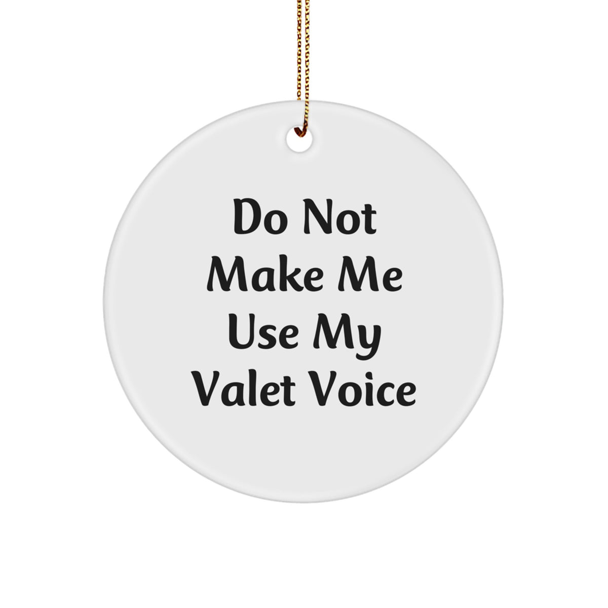 Funny Valet Circle Ornament, Gifts from Friends for Men, Do Not Make Me Use My Valet Voice, Christmas Unique Gifts - Image 1
