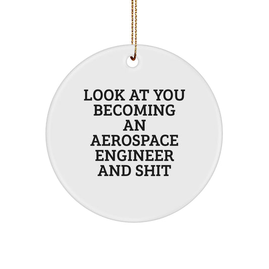 Funny Aerospace Engineer Gifts for Him - Inspirational Ornament, Look At You Becoming And Shit, Circle Shaped, White, Christmas Unique Gifts - Image 1