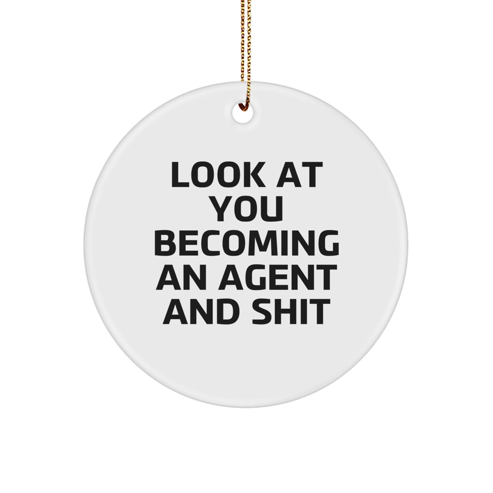 Funny Agent Christmas Unique Gifts from Friends, Men, Women, Coworkers, Family, 'Look At You Becoming An Agent And Shit' Circle Ornament - Image 1