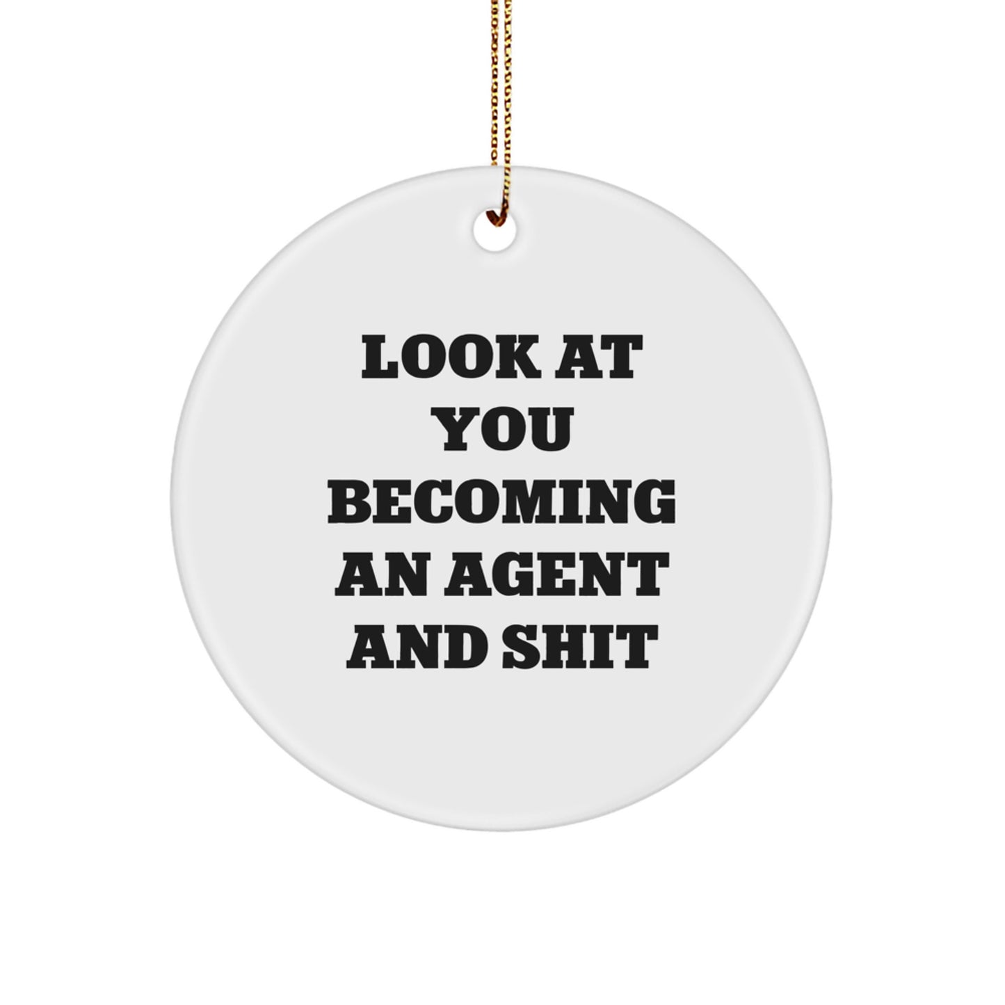 Funny Agent Gifts from Friends for Agent Men and Women, Circle Ornament Look At You Becoming An Agent And Shit - Image 1