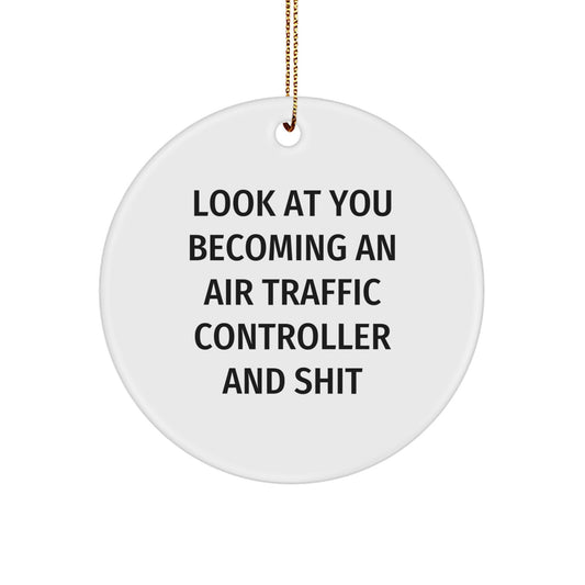 Funny Air Traffic Controller Gifts for Men from Friends - Circle Ornament, Christmas Unique Presents, Look At You Becoming An 'Air Traffic Controller And Shit' - Image 1