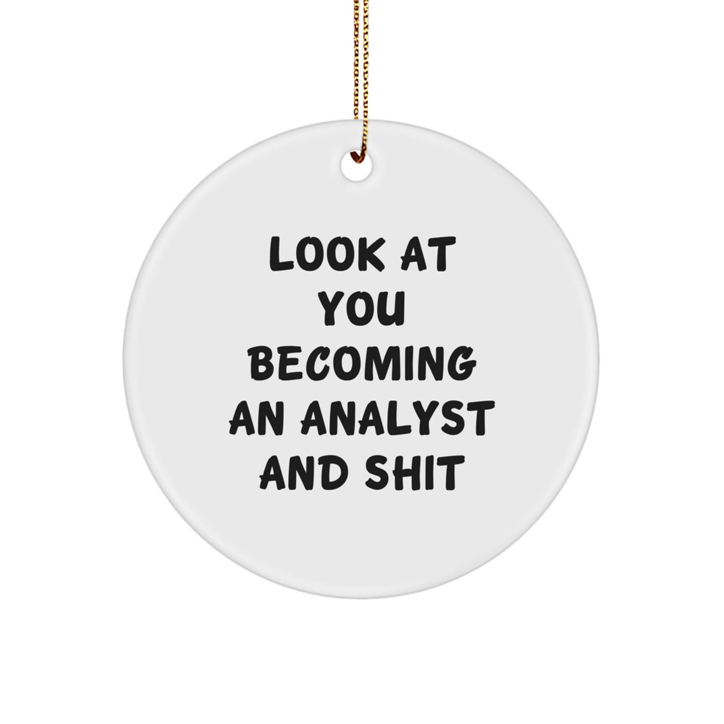 Funny Analyst Circle Ornament Gifts for Men Women Friends Coworkers Family - Look At You Becoming An Analyst And Shit Christmas Unique Decorations - Image 1