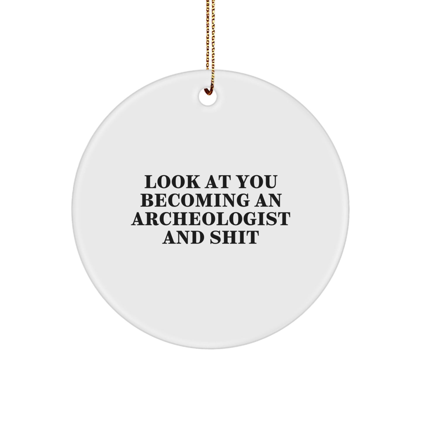 Funny Archeologist Gifts for Men - Look At You Becoming An Archeologist And Shit - Christmas Unique Ornaments - Image 1