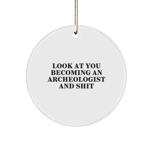 Funny Archeologist Gifts for Men - Look At You Becoming An Archeologist And Shit - Christmas Unique Ornaments - Image 1