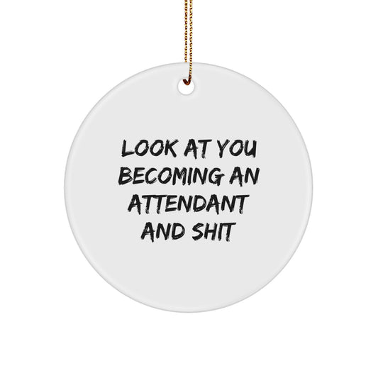 Funny Attendant Gifts, Look At You Becoming An Attendant And Shit, Circle Ornament for Attendant, Unique Christmas Unique Gifts from Friends to Family - Image 1