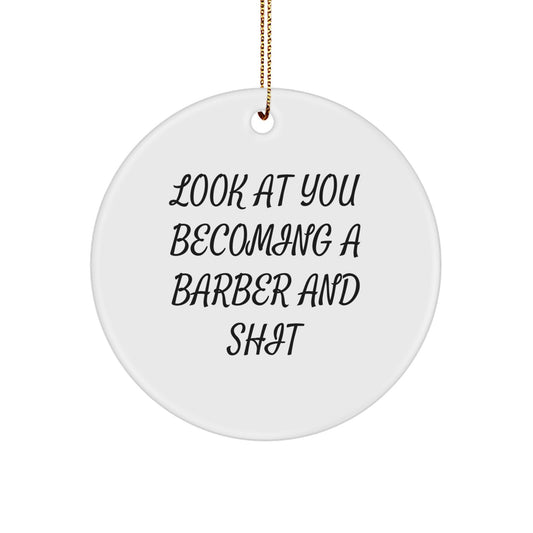Funny Barber Gifts for Christmas Unique Circle Ornaments, 'Look At You Becoming A Barber And Shit' - Gifts from Friends and Family - Image 1