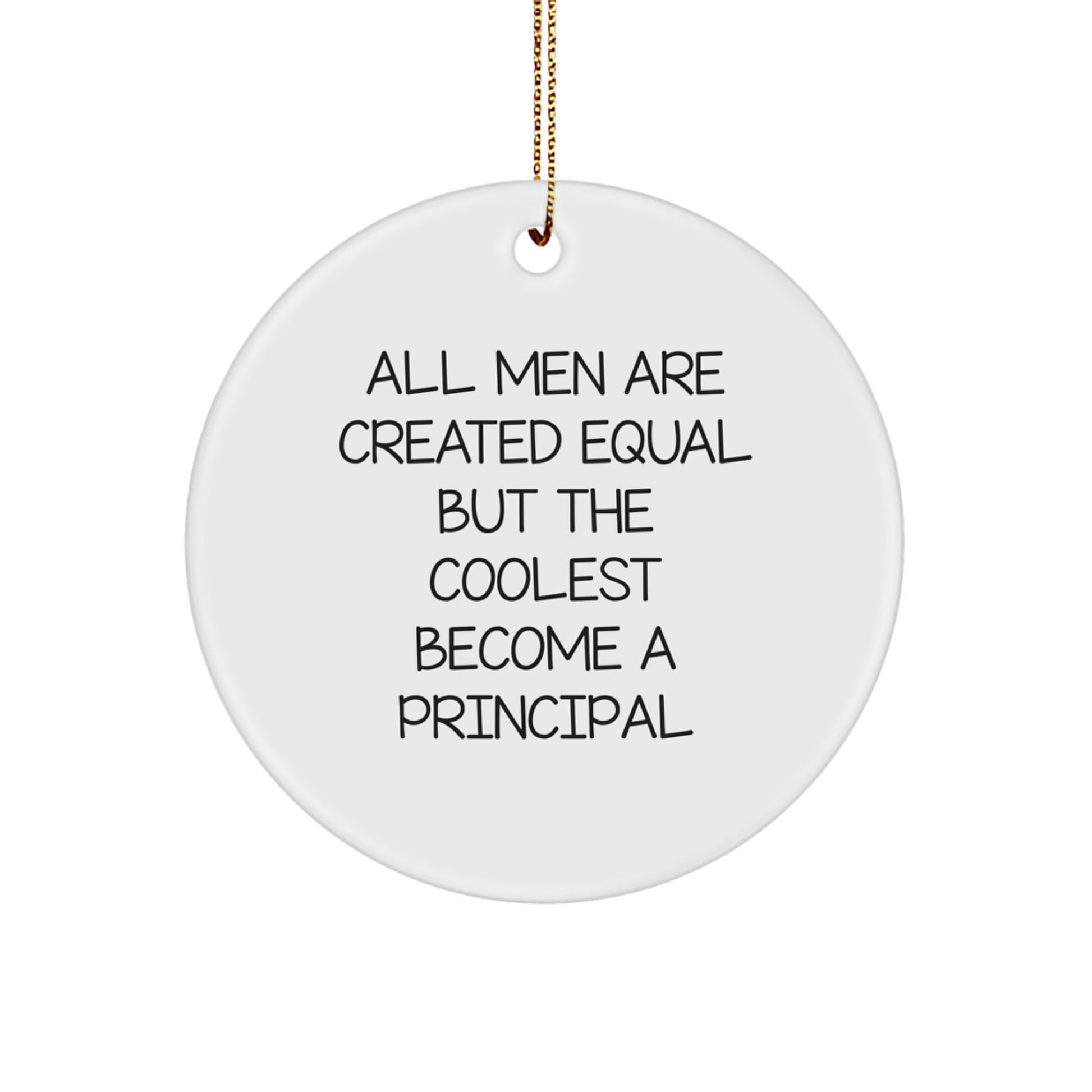 Funny Principal Gifts for Men - 'All Men Are Created Equal But The Coolest Become A Principal' Circle Ornament Christmas Unique Presents - Image 1