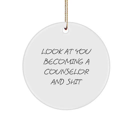 Funny Counselor Gifts for Christmas - Look At You Becoming A Counselor And Shit Circle Ornaments Gifts from Friends for Counselor - Image 1