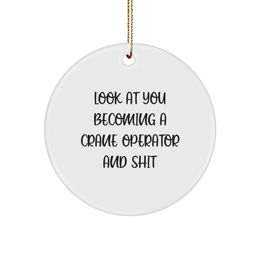 Funny Crane Operator Gifts for Men - Circle Ornament with 'Look At You Becoming A Crane Operator And Shit' Quote, Gifts from Friends and Family, Christmas Unique Decorations - Image 1