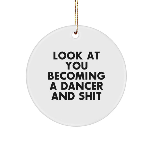 Funny Dancer Gifts from Friends for Christmas - Circle Ornament with 'Look At You Becoming A Dancer And Shit' Quote, White Circle Shaped MDF Dancer Decoration - Image 1