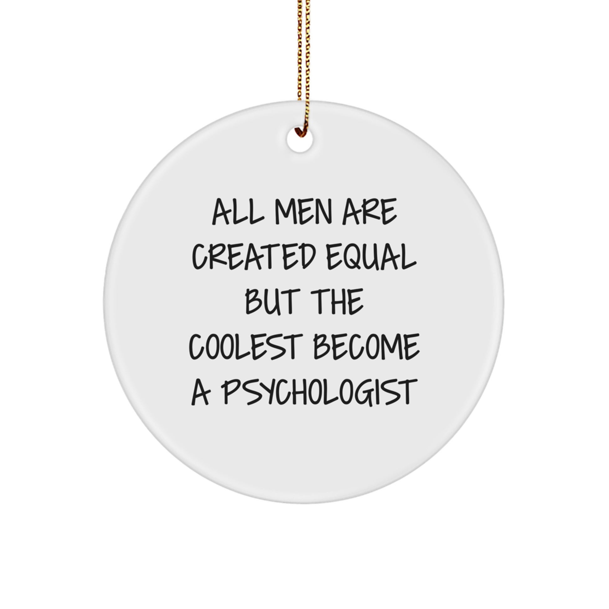 Funny Quote Gifts from Men - All Men Are Created Equal But The Coolest Become Psychologists, Christmas Unique Circle Ornaments for Psychologists, Friends, Family - Image 1