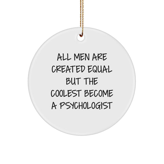 Funny Quote Gifts from Men - All Men Are Created Equal But The Coolest Become Psychologists, Christmas Unique Circle Ornaments for Psychologists, Friends, Family - Image 1