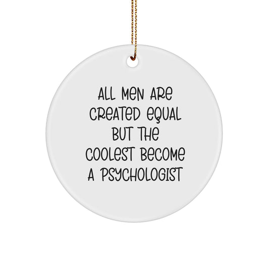 Funny Psychologist Gifts, Circle Ornament for Men, All Men Are Created Equal But The Coolest Become A Psychologist, Christmas Unique - Image 1