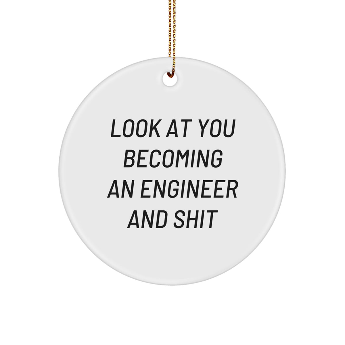 Funny Engineer Gifts for Men, Women, or Friends - Circle Ornament 'Look At You Becoming An Engineer' Christmas Unique Gifts from Family, Coworkers - Image 1
