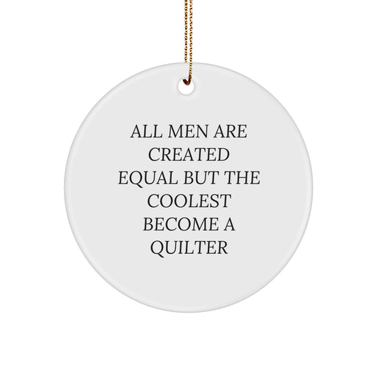 Quilter Gifts from Men for Quilter Christmas Unique Circle Ornament 'All Men Are Created Equal But The Coolest Become A Quilter' - Image 1