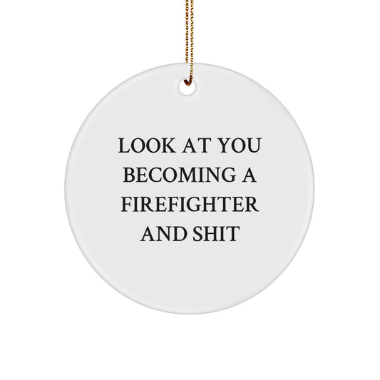 Funny Firefighter Circle Ornament, Gifts from Family for Firefighter, Look At You Becoming A Firefighter And Shit, Christmas Unique Gifts - Image 1