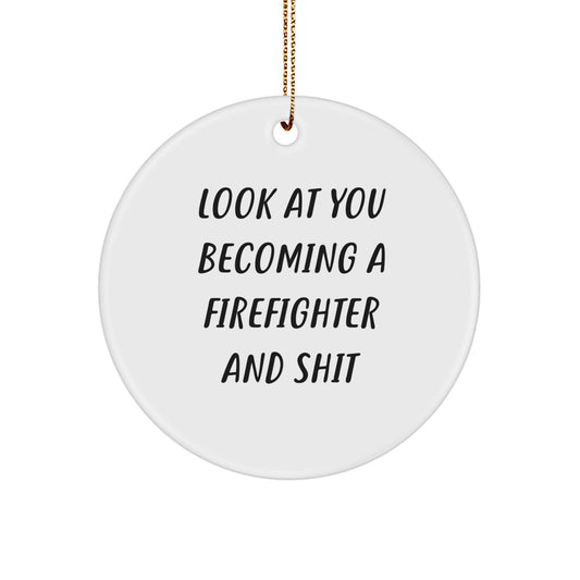 Funny Firefighter Circle Ornament Gifts from Family to Firefighter Friends - 'Look At You Becoming A Firefighter And Shit' Christmas - Image 1