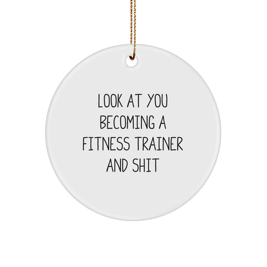 Funny Fitness Trainer Gifts for Men, Christmas Unique Circle Ornament, 'Look At You Becoming A Fitness Trainer And Shit' Decor - Image 1