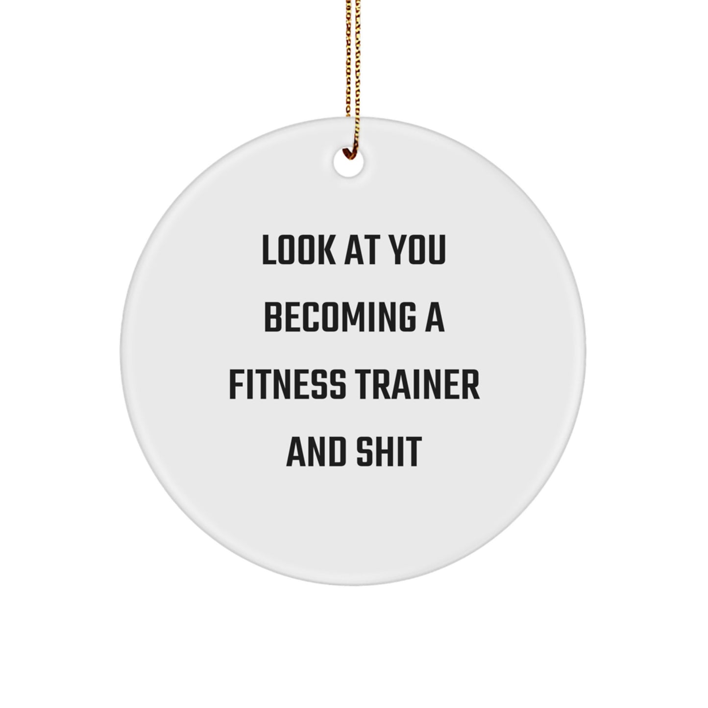 Fitness Trainer Christmas Unique Gifts for Men and Women from Friends and Family - 'Look At You Becoming A Fitness Trainer And Shit' Funny Circle Ornament - Image 1
