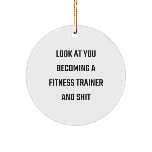 Fitness Trainer Christmas Unique Gifts for Men and Women from Friends and Family - 'Look At You Becoming A Fitness Trainer And Shit' Funny Circle Ornament - Image 1