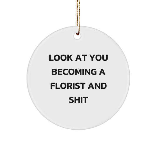 Funny Florist Gifts from Friends - Look At You Becoming A Florist Circle Ornament, White, Circle Shaped, Christmas Unique Gifts for Florist - Image 1