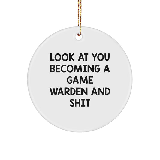 Funny Game Warden Gifts, Unique Circle Ornament, Look At You Becoming A Game Warden And Shit - Gifts from Men to Friends for Game Warden - Image 1