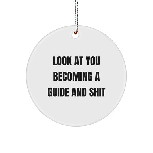 Funny Guide Circle Ornament Gifts from Friends, Family, or Coworkers for Guide Enthusiasts, Guide Lovers, or Guide Fans - Unique Christmas Circle Ornament, Look At You Becoming A Guide And Shit - Image 1