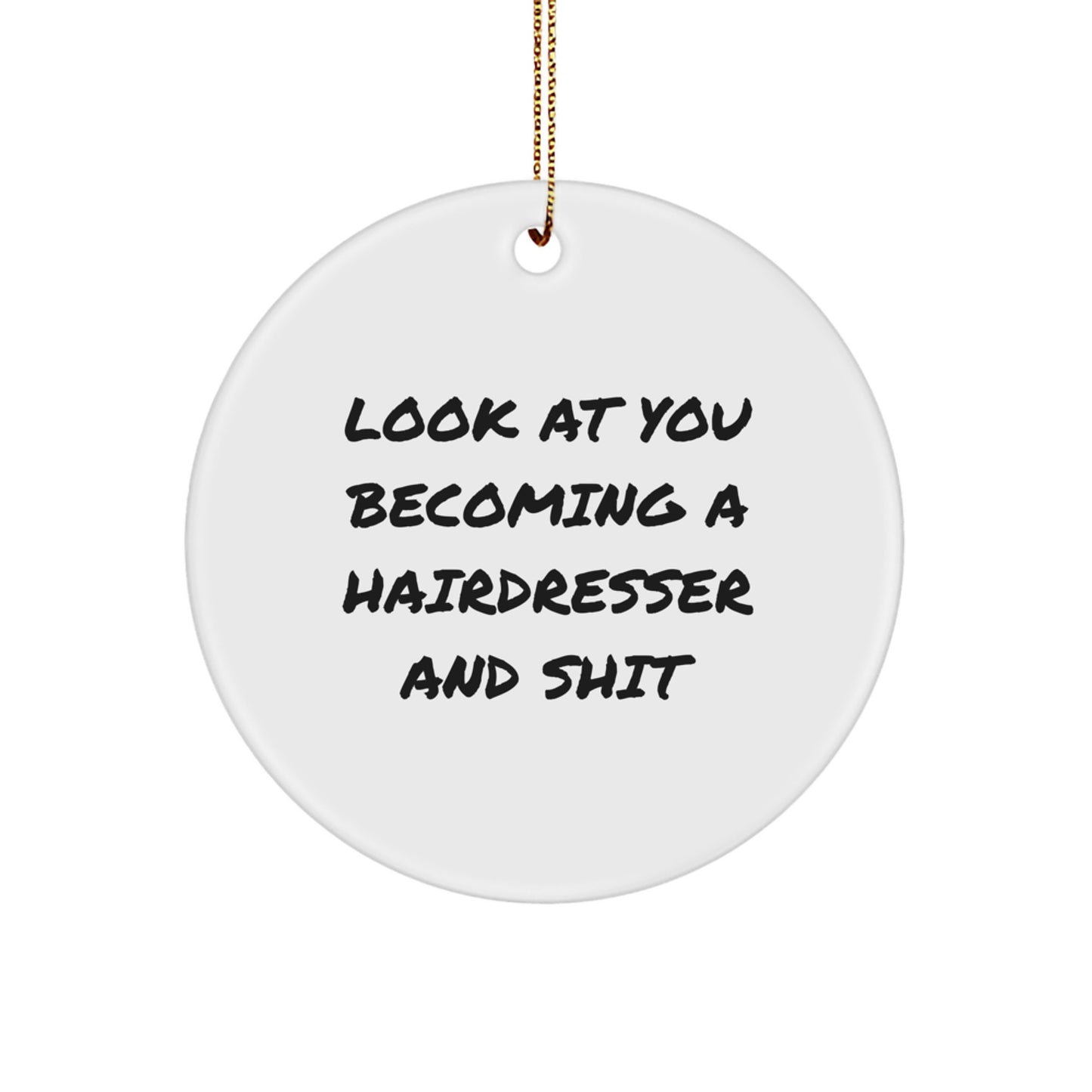 Funny Hairdresser Gifts from Friends, Christmas Unique Circle Ornament for Hairdresser, Cute Quote 'Look At You Becoming A Hairdresser And Shit' - Image 1