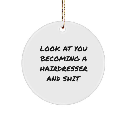 Funny Hairdresser Gifts from Friends, Christmas Unique Circle Ornament for Hairdresser, Cute Quote 'Look At You Becoming A Hairdresser And Shit' - Image 1